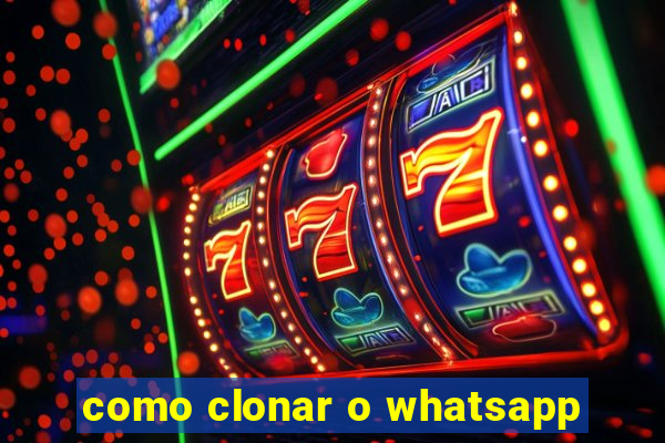 como clonar o whatsapp